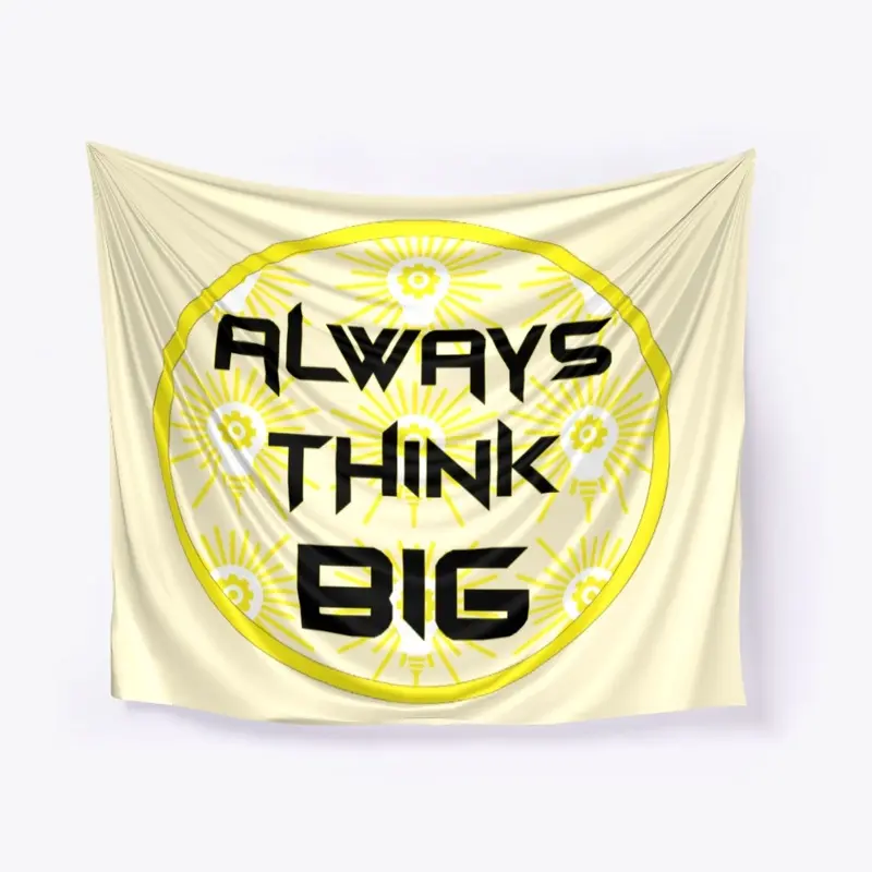 Always Think Big