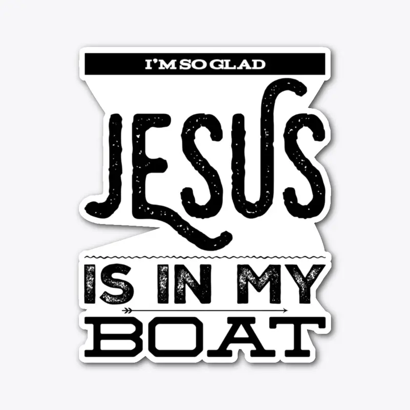 I'M SO GLAD JESUS IS IN MY BOAT